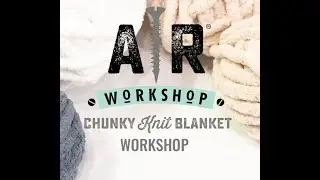 Chunky Knit Blanket Workshop