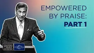 Empowered by Praise: Part 1 | Dr. Michael Youssef