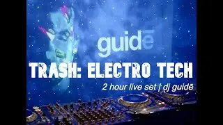 Trash: Electro Tech | DJ guidė | Electro infused organic & melodic house