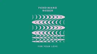 Ferdinand Weber - For Your Love (Official Audio)
