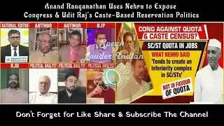 Anand Ranganathan Uses Nehru to Expose Congress & Udit Rajs Caste Based Reservation Politics #expos&eacute;