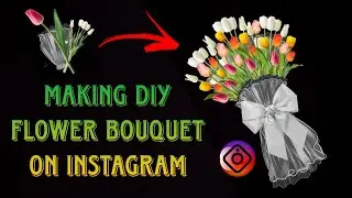 MAKING DIY FLOWER BOUQUET ON INSTAGRAM STORY | HOW TO CREATE DIY FLOWER BOUQUET?