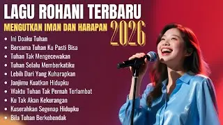 Album Lagu Rohani Terbaru 2026 | Kumpulan Lagu Rohani Menguatkan Iman dan Harapan 