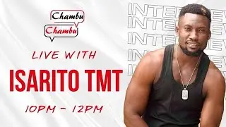 🔴LIVE: ISARITO TMT LIVE KWNYE CHAMBU CHAMBU....