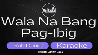 WALA NA BANG PAG-IBIG | ROB DENIEL | Original Artist: Jaya | Karaoke