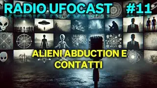 Radio UFOCast | 11 | Alieni abduction e contatti