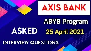 Axis Bank Abyb Program 2021 | 25 April 2021 | Asked Interview Questions |