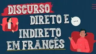 DISCURSO DIRETO E INDIRETO EM FRANCÊS: Como falar corretamente o idioma sem se perder!