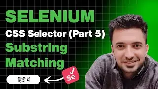 Substring Matching in CSS Selectors for Selenium WebDriver | Step by Step Tutorial for Interview