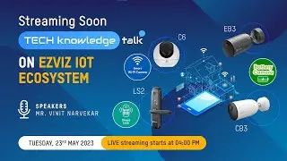 TechKnowledge Talk On EZVIZ IOT Ecosystem