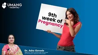 9th Week of Pregnancy | गर्भावस्था का ९ वा सप्ताह | Dr. Asha Gavade | Umang Hospital Pune