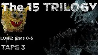 THE 15 TRILOGY: Episode 3, Lore Ages 0-5