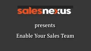 SalesNexus presents - Enable Your Sales Team