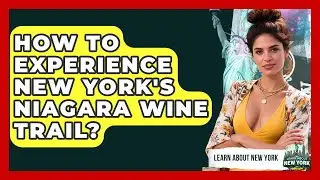 How To Experience New York's Niagara Wine Trail? - Learn About New York