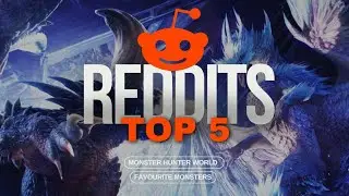 Reddit's Top 5 | Monster Hunter World