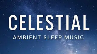 Celestial | Ambient Sleep Music for Deep Relaxation & Cosmic Healing (432Hz)