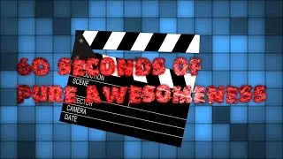 60 Seconds of Pure Awesomeness