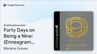 Forty Days on Being a Nine: (Enneagram Daily&hellip; by Marlena Graves &middot; Audiobook preview