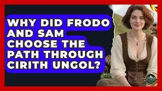 Why Did Frodo And Sam Choose The Path Through Cirith Ungol? - Test