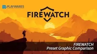FIREWATCH : PRESET GRAPHICS COMPARISON