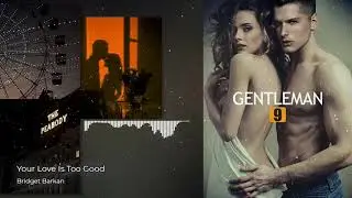 Bridget Barkan - Your Love Is Too Good (Clean Version & High Quality) (OST Gentleman Nine)