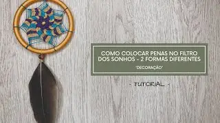 COMO COLOCAR PENAS NO FILTRO DOS SONHOS PASSO A PASSO - 2 FORMAS DIFERENTES | VIAJ’ARTE TUTORIAIS