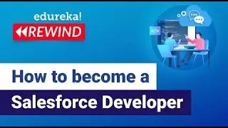 How To Become A Salesforce Developer  | Salesforce For Beginners | Edureka | Salesforce Rewind - 4