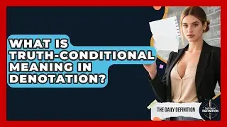 What Is Truth-conditional Meaning In Denotation? - The Daily Definition