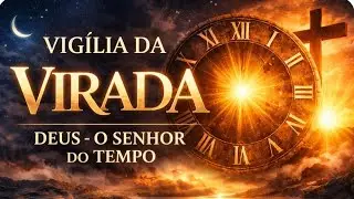 VIGÍLIA DA VIRADA | Deus - O Senhor do Tempo