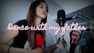 Dance with my father - Ukulele cover | itsmedaisyLee