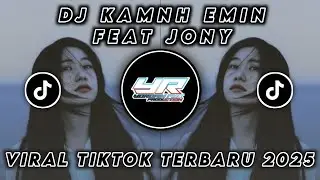 DJ KAMNH ( EMIN FEAT JONY  ) • VIRAL TIKTOK TERBARU 2025 ( Yordan Remix Scr )