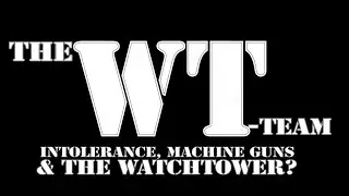 Intolerance, Machine Guns, & Watchtower? (Discussion 18)