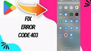 How To Fix And Solve Error Code 403 On Google Play Store