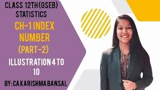 Class 12th (GSEB) Statistics Chapter 1 Index Numbers (part-2) ……Illustrations 4 to 10