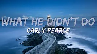 Carly Pearce - What He Didn't Do (Lyrics) - Full Audio, 4k Video