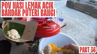 POV NASI LEMAK ACIK BANDAR PUTERI BANGI (PART 36)
