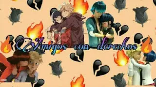 🔥Amigos con derechos🔥 parte 1 marichat,Adrinette,Adrigami,Lukanette y Liladrien