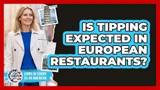 Is Tipping Expected in European Restaurants?