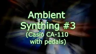 Ambient Synthing #3 - Casio CA-110 with Avalanche Run, Vapor Trail, Nautila, Polara