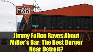 Jimmy Fallon Raves About Miller's Bar: The Best Burger Near Detroit?