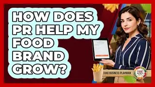 How Does PR Help My Food Brand Grow?