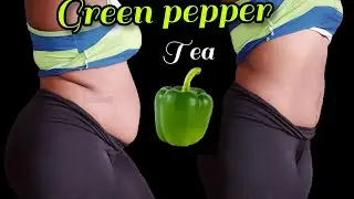 'Green pepper tea for belly fat |pepper tea recipe |lose arm and back fat with green pepper tea