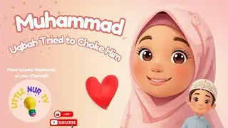 Muhammad &ndash; Uqbah Tried to Choke Him | Islamic Kids Nasheed (No Music)