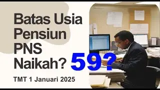 Batas Usia Pensiun PNS Naik menjadi 59 tahun kah?