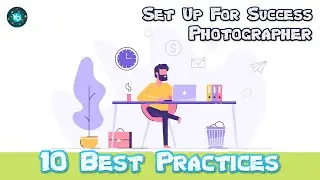 10 Best Practices to Succeed as a Freelance Photographer