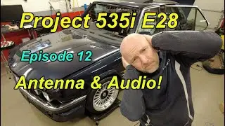 BMW E28 535i - Episode 12 - Antenna & Audio!