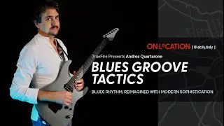 Andrea Quartarone's On Location: Blues Groove Tactics | TrueFire