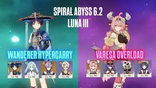 Spiral Abyss 6.2 Luna 3 | C0 Wanderer Hypercarry & (F2P) C0 Varesa Overload | Genshin Impact