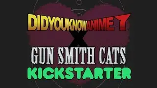 DYKA Special Announcement: Gunsmith Cats Kickstarter