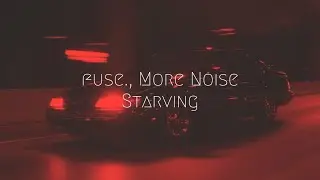 fuse., More Noise - Starving | Extended Remix
